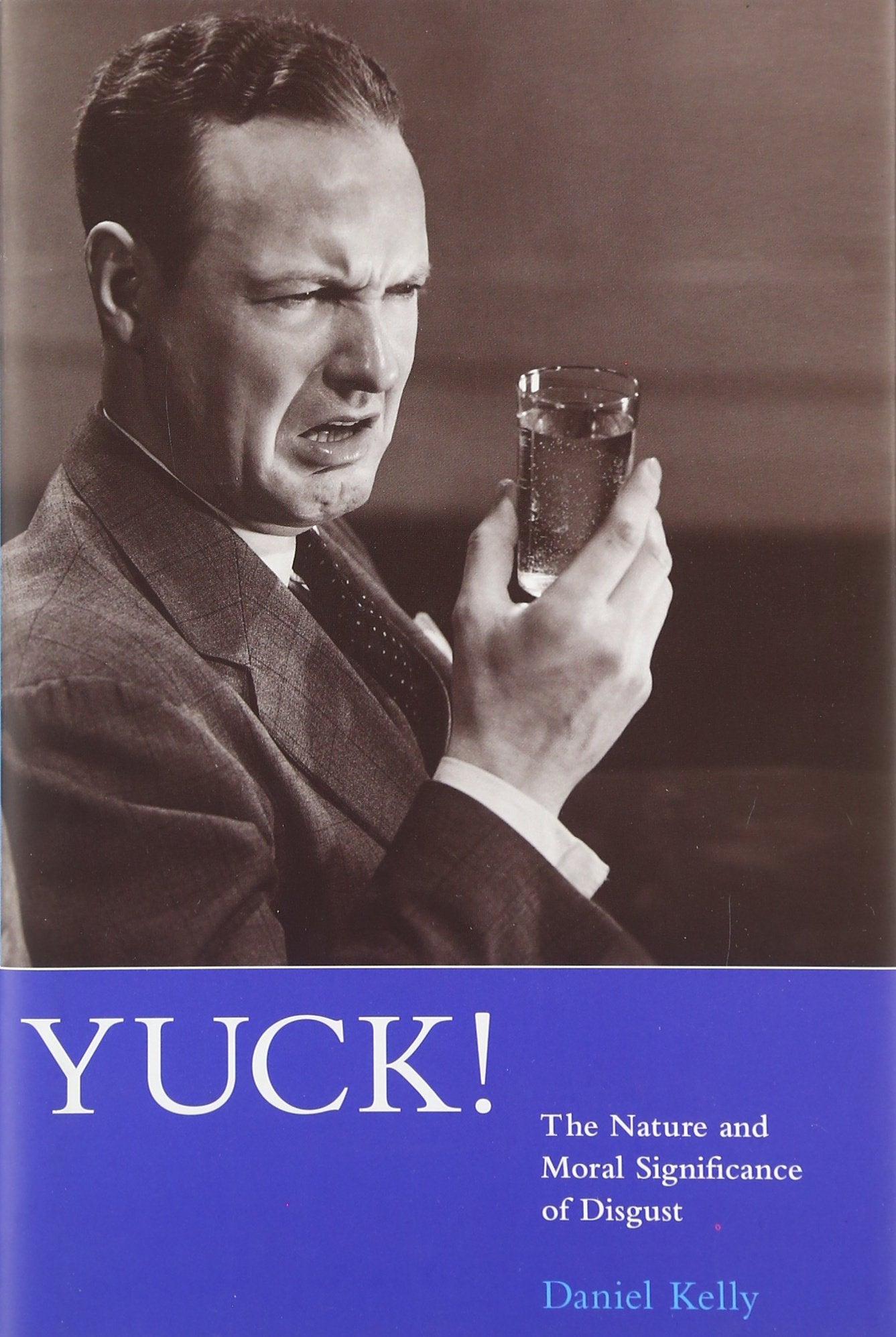 Yuck!: The Nature and Moral Significance of Disgust