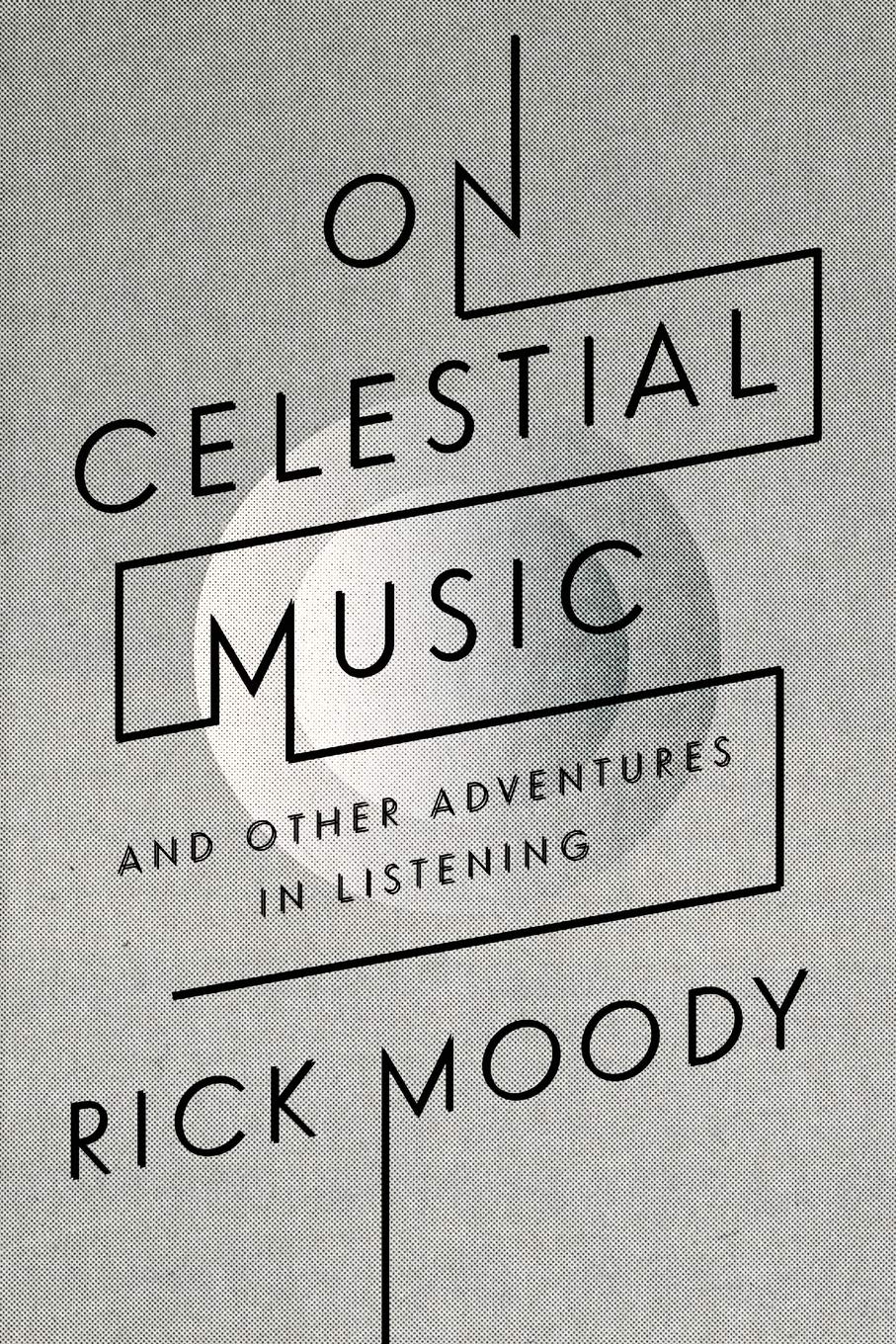 On Celestial Music: And Other Adventures in Listening