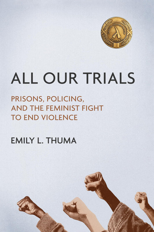 All Our Trials: Prisons, Policing, and the Feminist Fight to End Violence