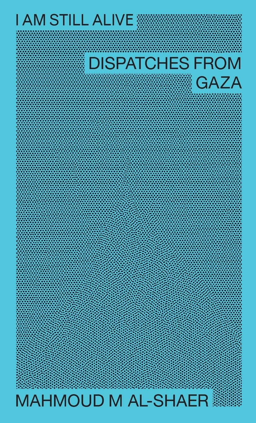 I Am Still Alive: Dispatches from Gaza