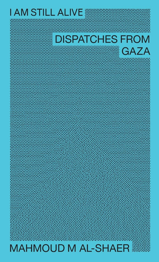 I Am Still Alive: Dispatches from Gaza