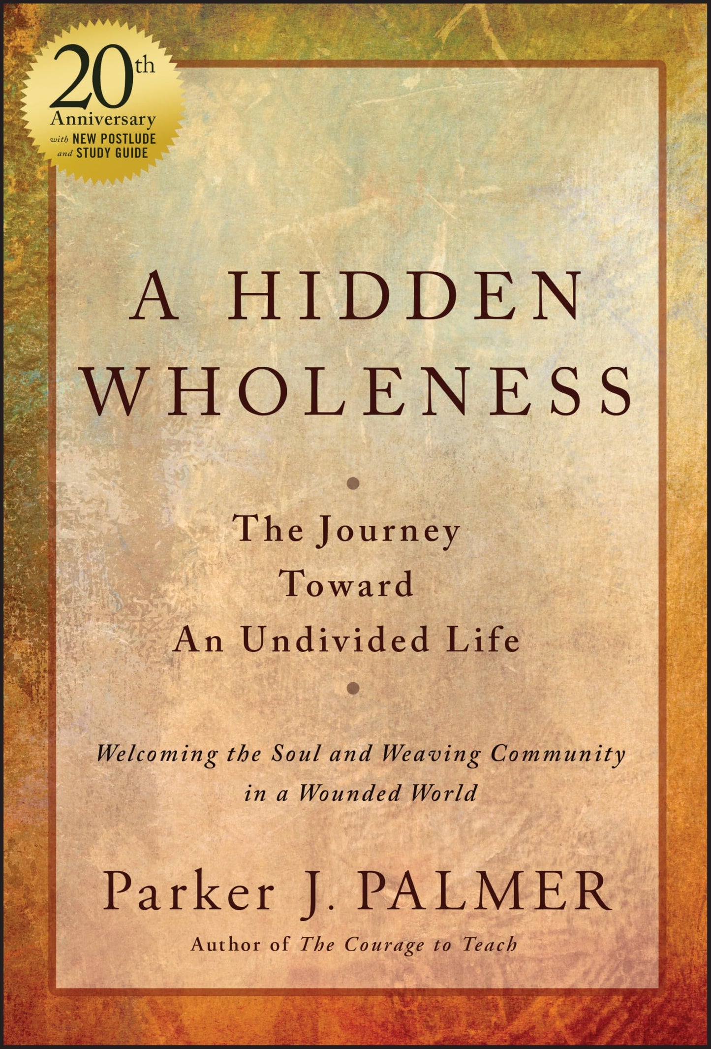 Hidden Wholeness: The Journey Toward an Undivided Life, 20th Anniversary Edition book cover
