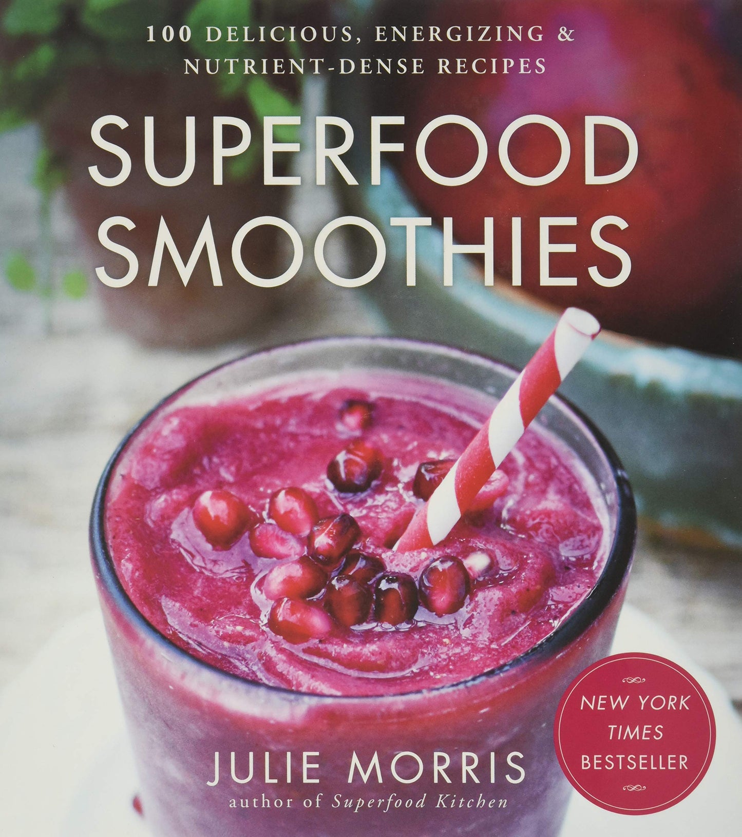 Superfood Smoothies: 100 Delicious, Energizing & Nutrient-Dense Recipes Volume 2