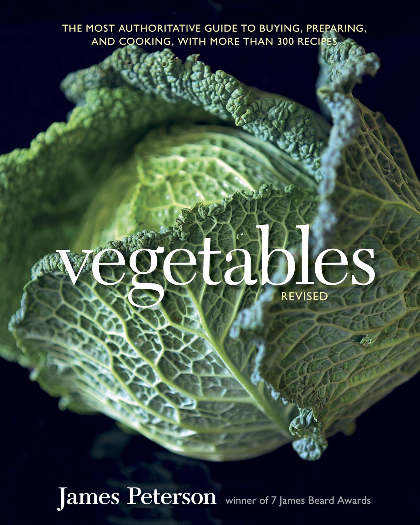 Vegetables: The Most Authoritative Guide to Buying, Preparing, and Cooking, with More Than 300 Recipes (Revised)