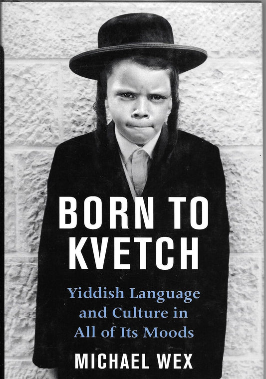 Born To Kvetch: Yiddish Language and Culture in All Its Moods