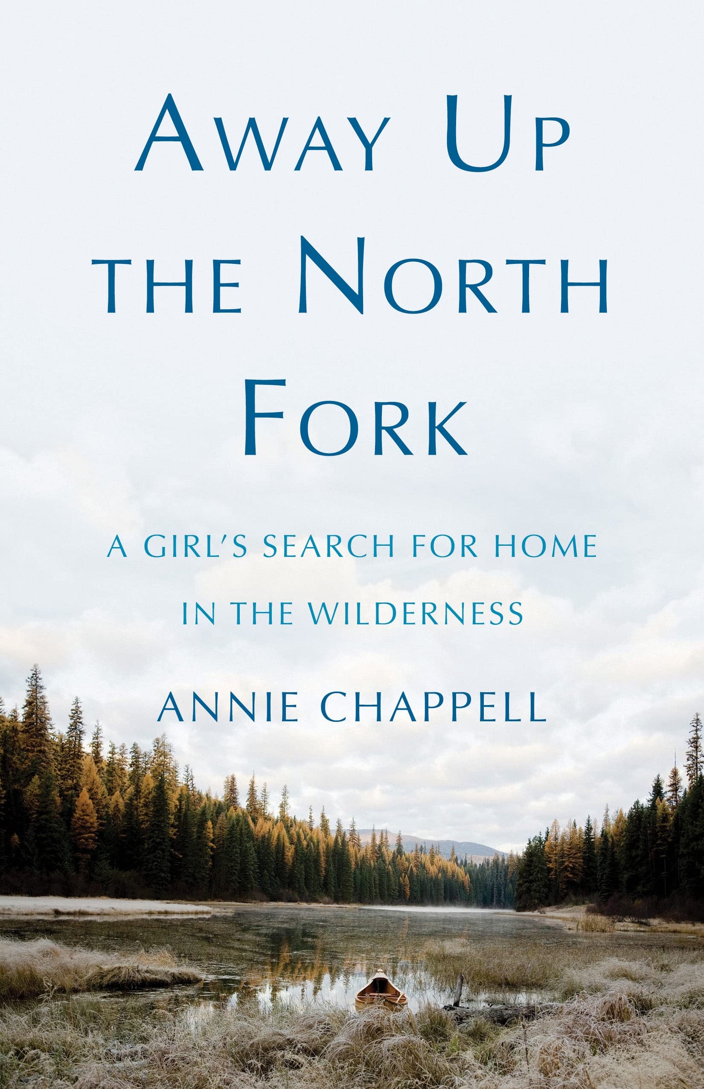 Away Up the North Fork: A Girl's Search for Home in the Wilderness book cover