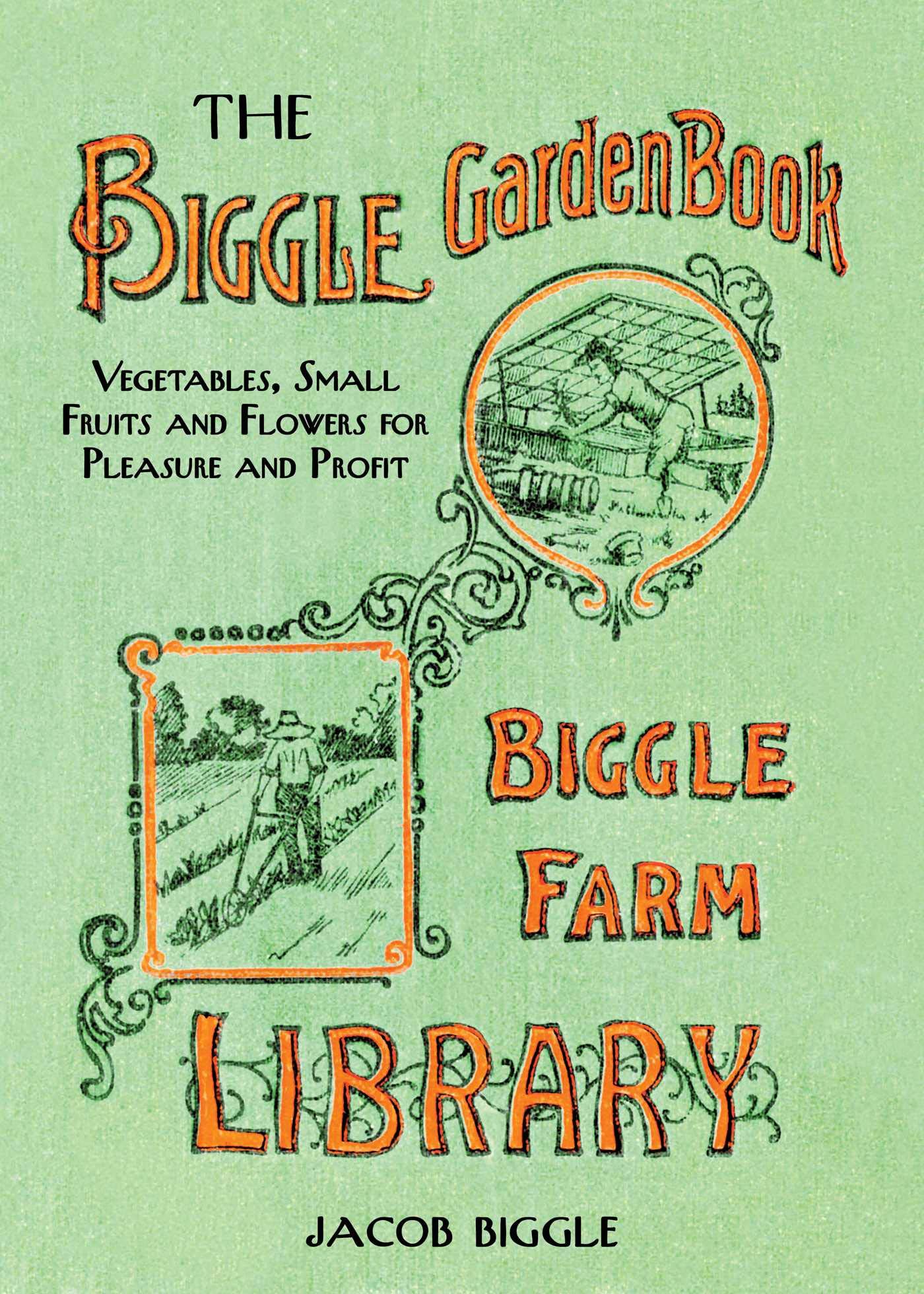 Biggle Garden Book: Vegetables, Small Fruits and Flowers for Pleasure and Profit book cover