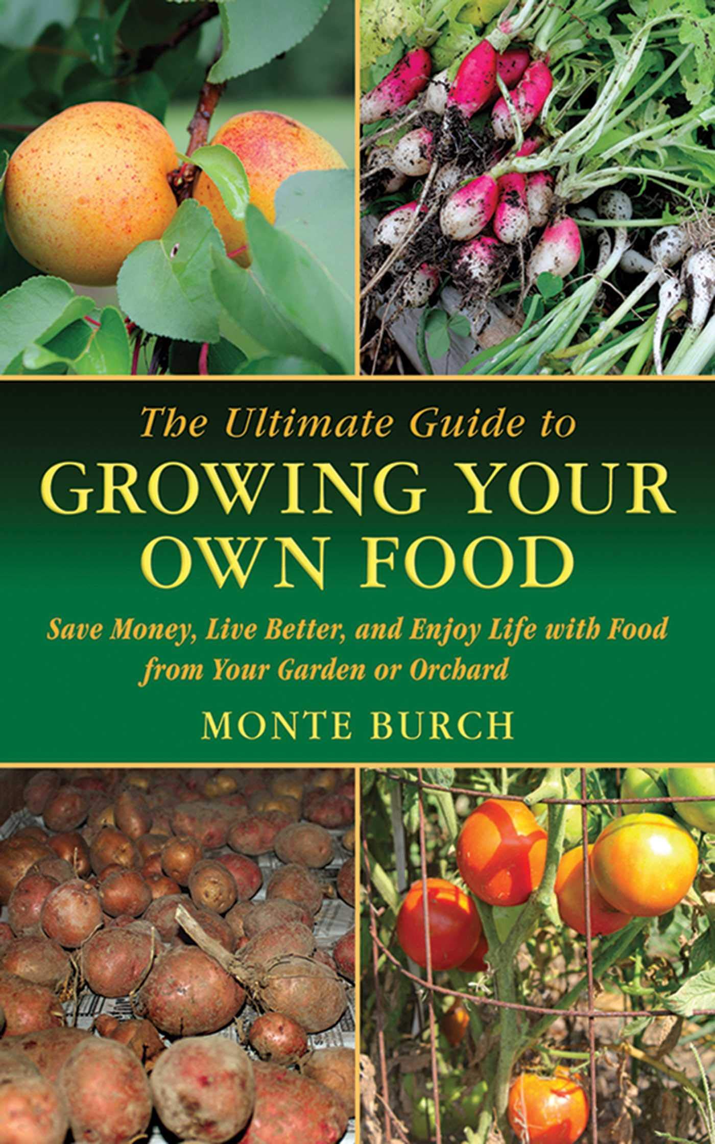 Ultimate Guide to Growing Your Own Food: Save Money, Live Better, and Enjoy Life with Food from Your Garden or Orchard book cover