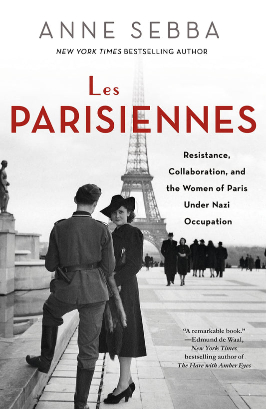 Les Parisiennes: Resistance, Collaboration, and the Women of Paris Under Nazi Occupation book cover