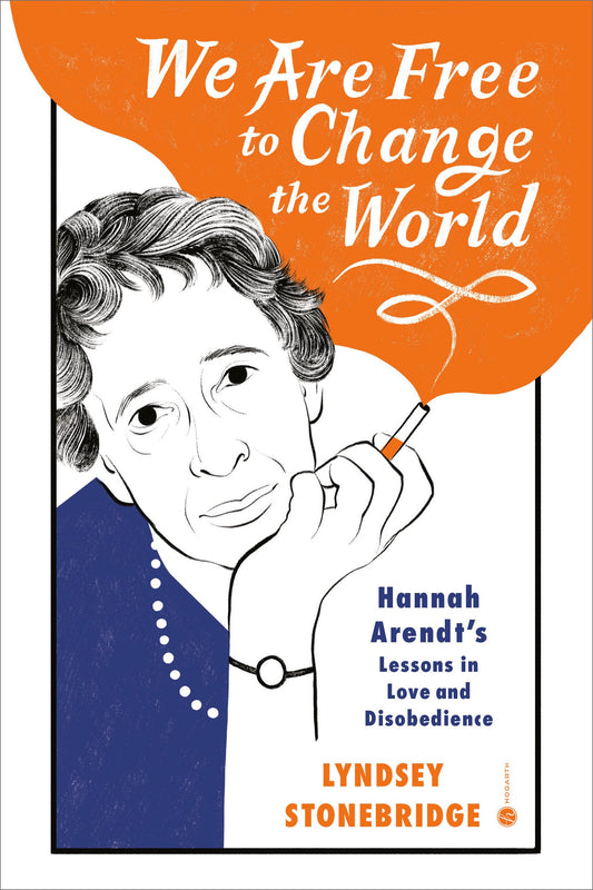 We Are Free to Change the World: Hannah Arendt's Lessons in Love and Disobedience book cover