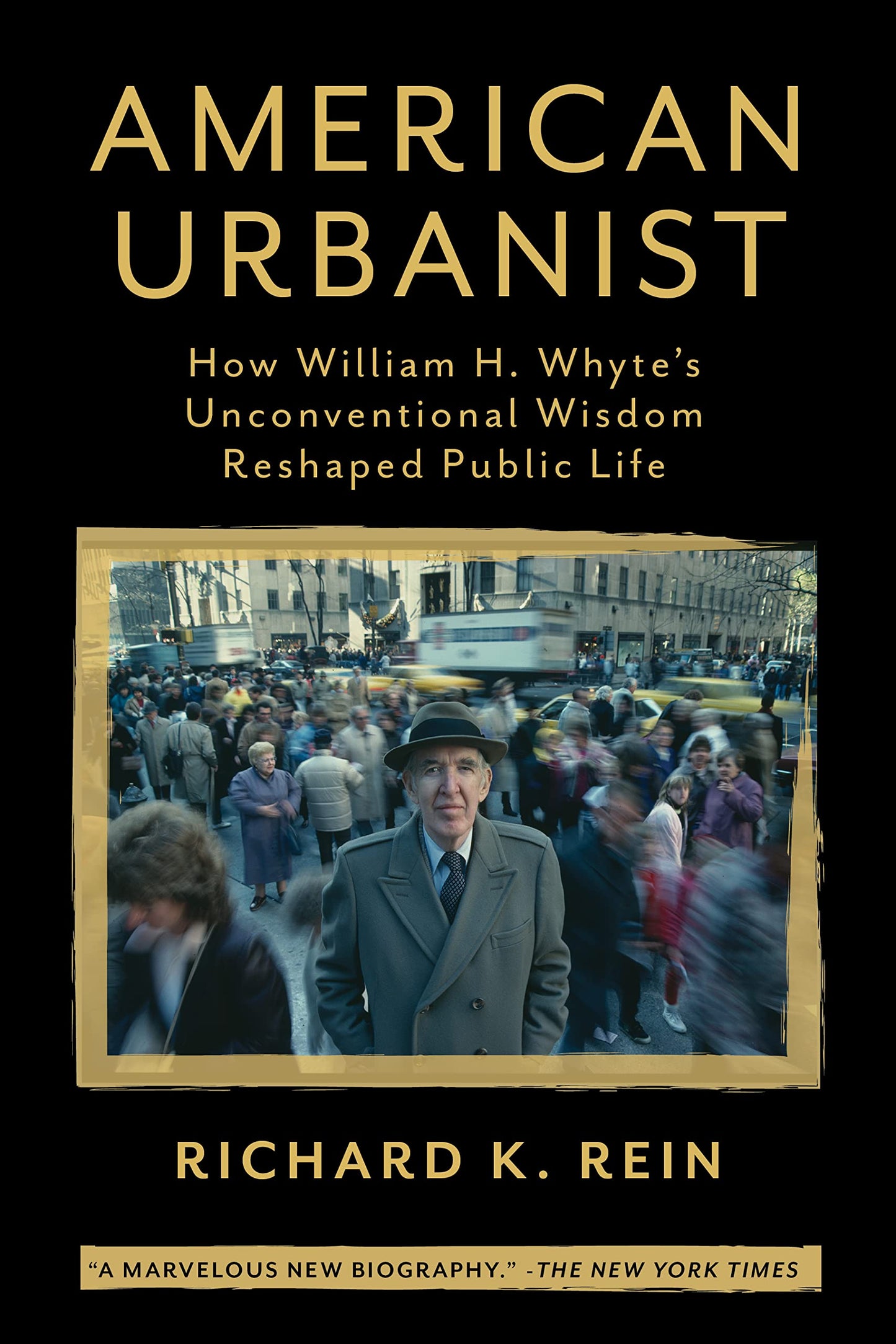 American Urbanist: How William H. Whyte's Unconventional Wisdom Reshaped Public Life