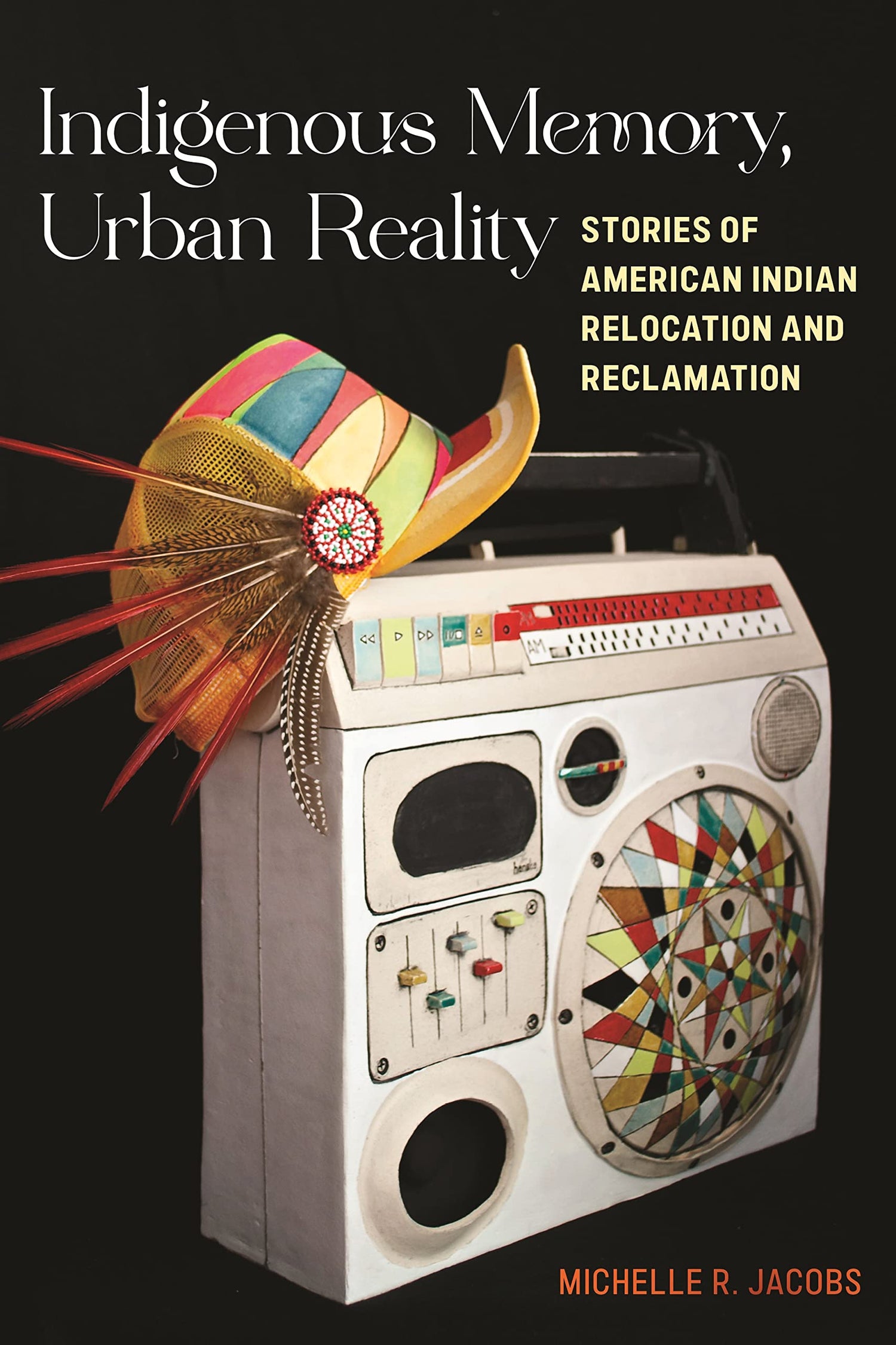 Indigenous Memory, Urban Reality: Stories of American Indian Relocation and Reclamation book cover