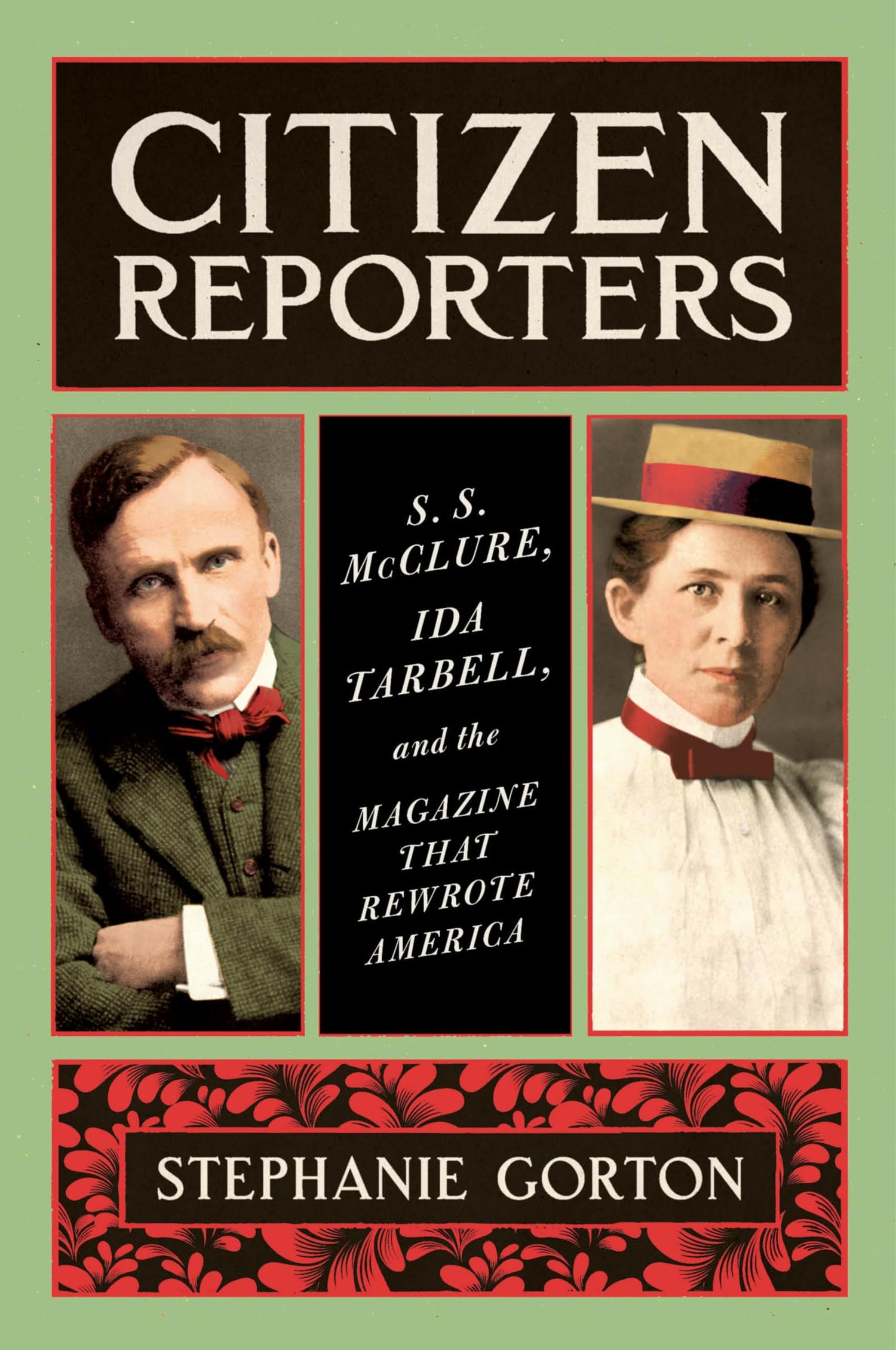 Citizen Reporters: S.S. McClure, Ida Tarbell, and the Magazine That Rewrote America book cover
