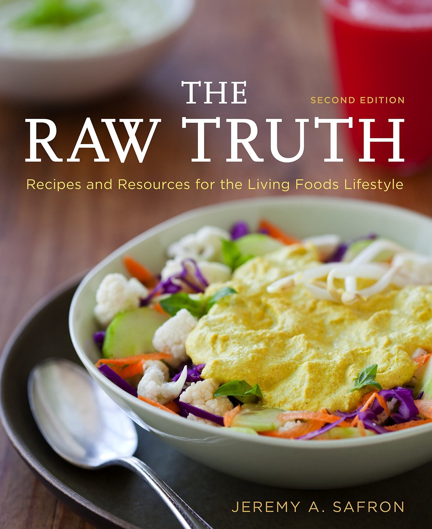 Raw Truth, 2nd Edition: Recipes and Resources for the Living Foods Lifestyle [A Cookbook]