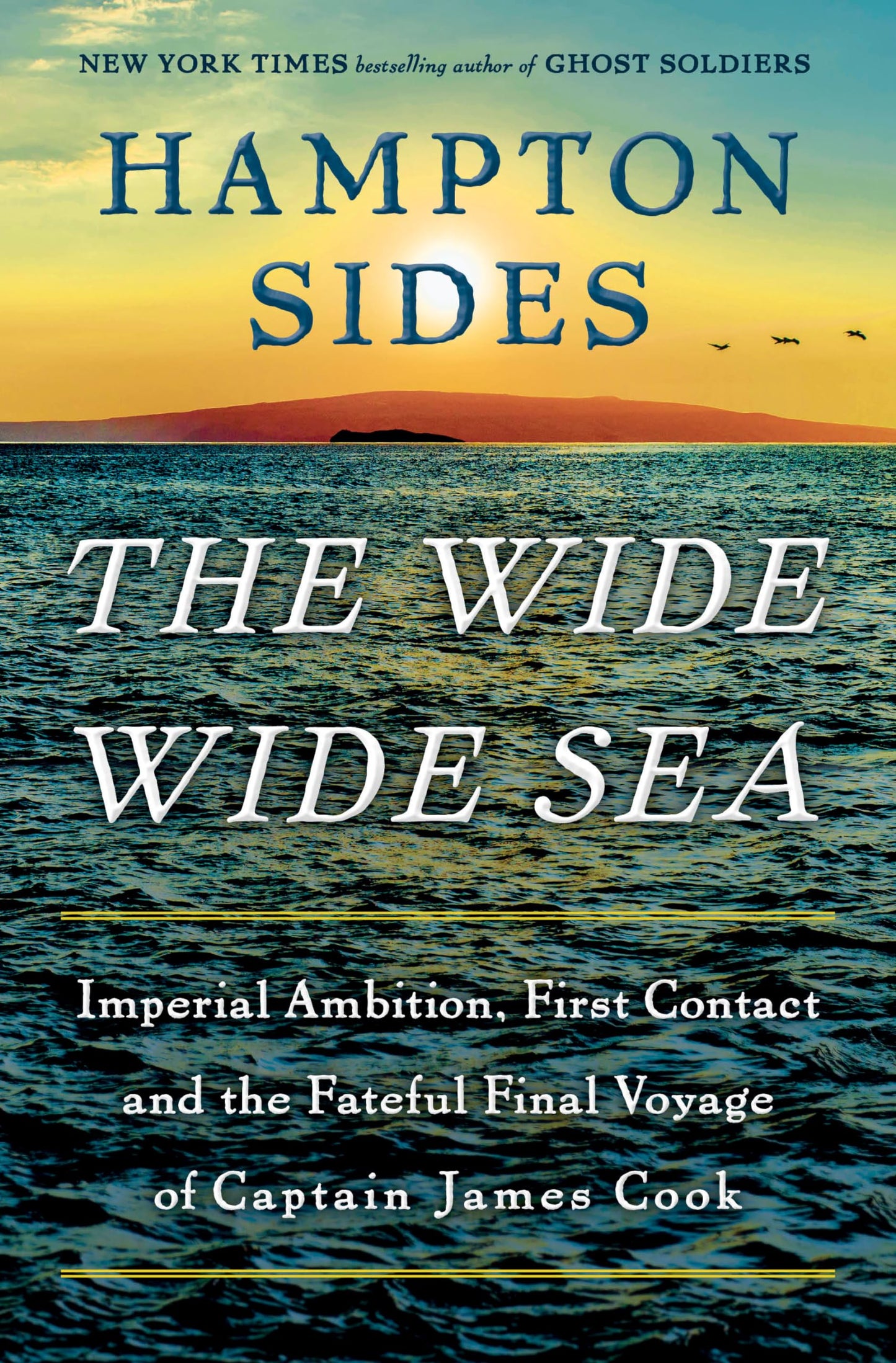 Wide Wide Sea: Imperial Ambition, First Contact and the Fateful Final Voyage of Captain James Cook