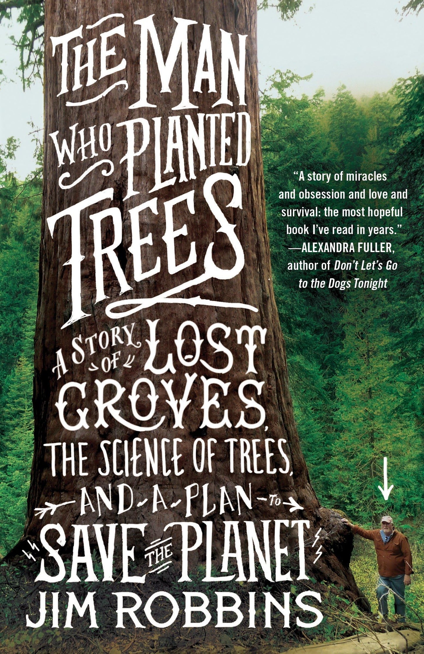 Man Who Planted Trees: A Story of Lost Groves, the Science of Trees, and a Plan to Save the Planet book cover