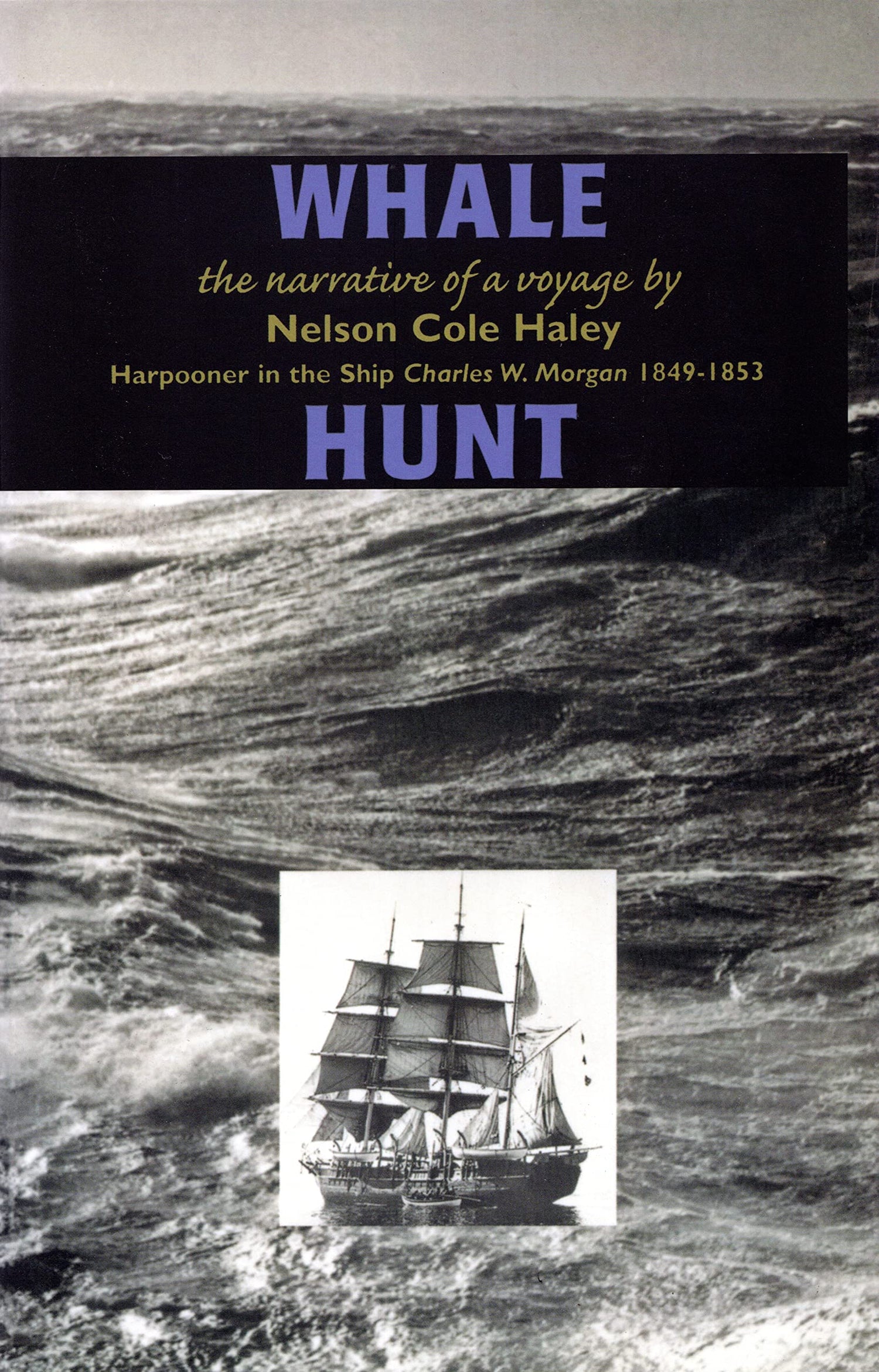 Whale Hunt: The Narrative of a Voyage by Nelson Cole Haley, Harpooner in the Ship Charles W. Morgan 1849-1853 book cover