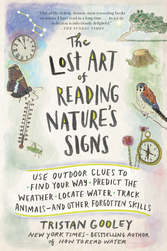 Lost Art of Reading Nature's Signs: Use Outdoor Clues to Find Your Way, Predict the Weather, Locate Water, Track Animals--And Other Forgotten Skills book cover