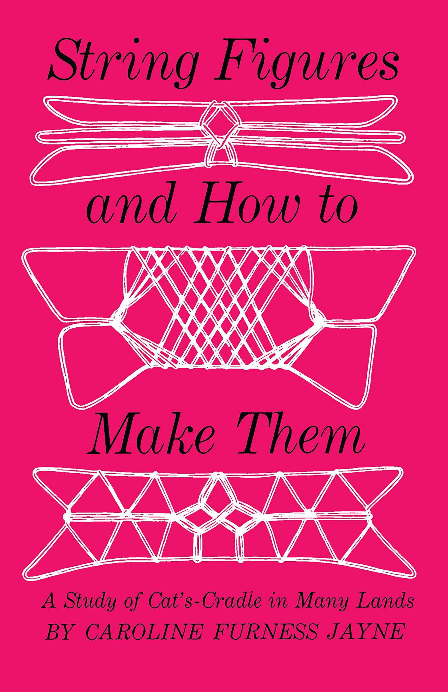 String Figures and How to Make Them: A Study of Cat's Cradle in Many Lands book cover