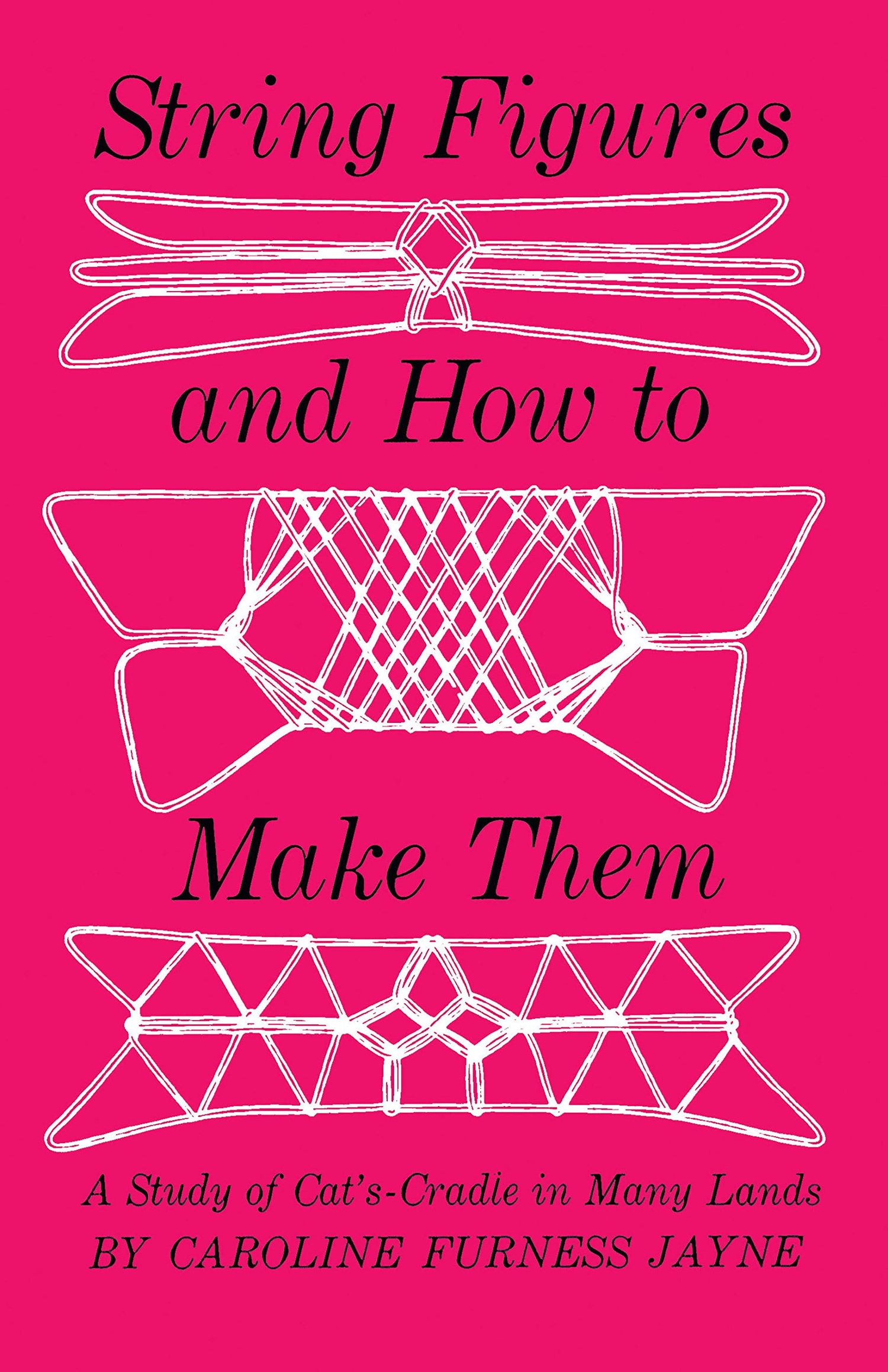 String Figures and How to Make Them: A Study of Cat's Cradle in Many Lands book cover