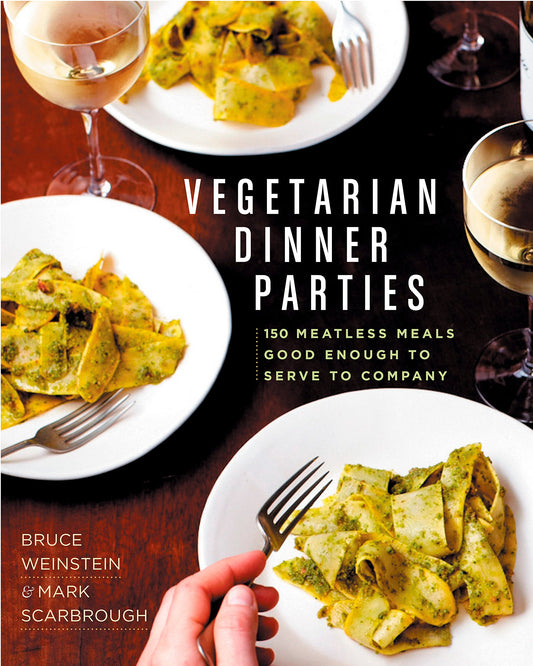 Vegetarian Dinner Parties: 150 Meatless Meals Good Enough to Serve to Company: A Cookbook