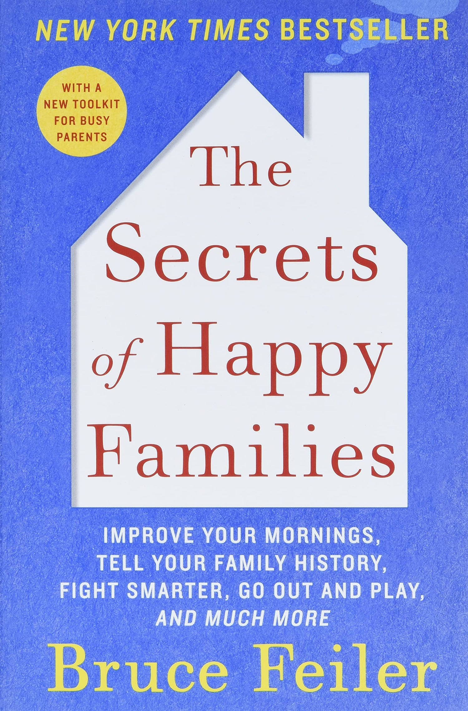 Secrets of Happy Families: Improve Your Mornings, Tell Your Family History, Fight Smarter, Go Out and Play, and Much More book cover