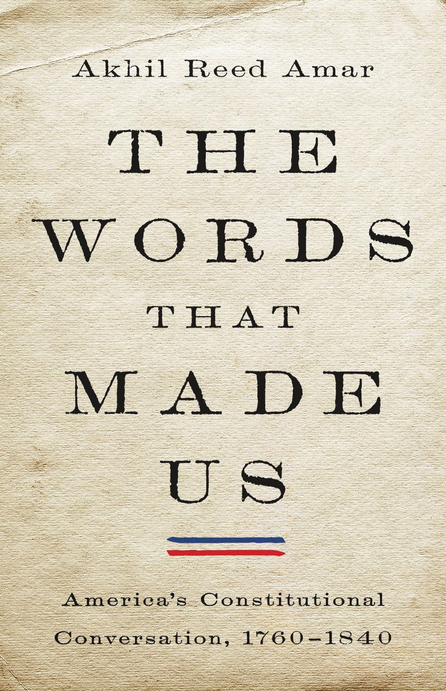 Words That Made Us: America's Constitutional Conversation, 1760-1840 book cover