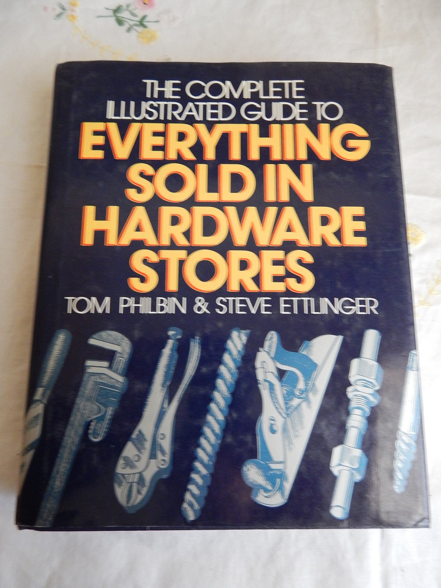Complete Illustrated Guide to Everything Sold in Hardware Stores book cover