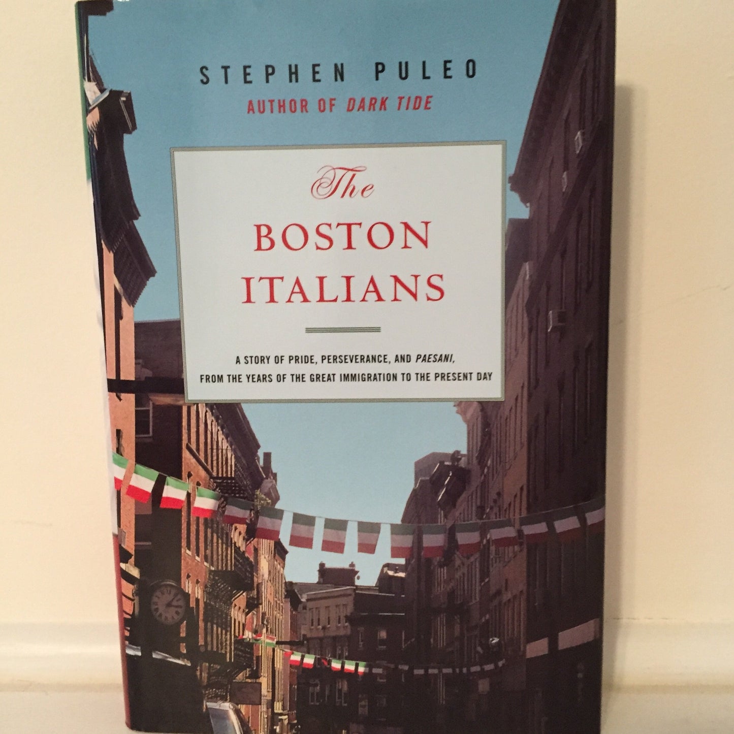Boston Italians: A Story of Pride, Perseverance, and Paesani, from the Years of the Great Immigration to the Present Day book cover