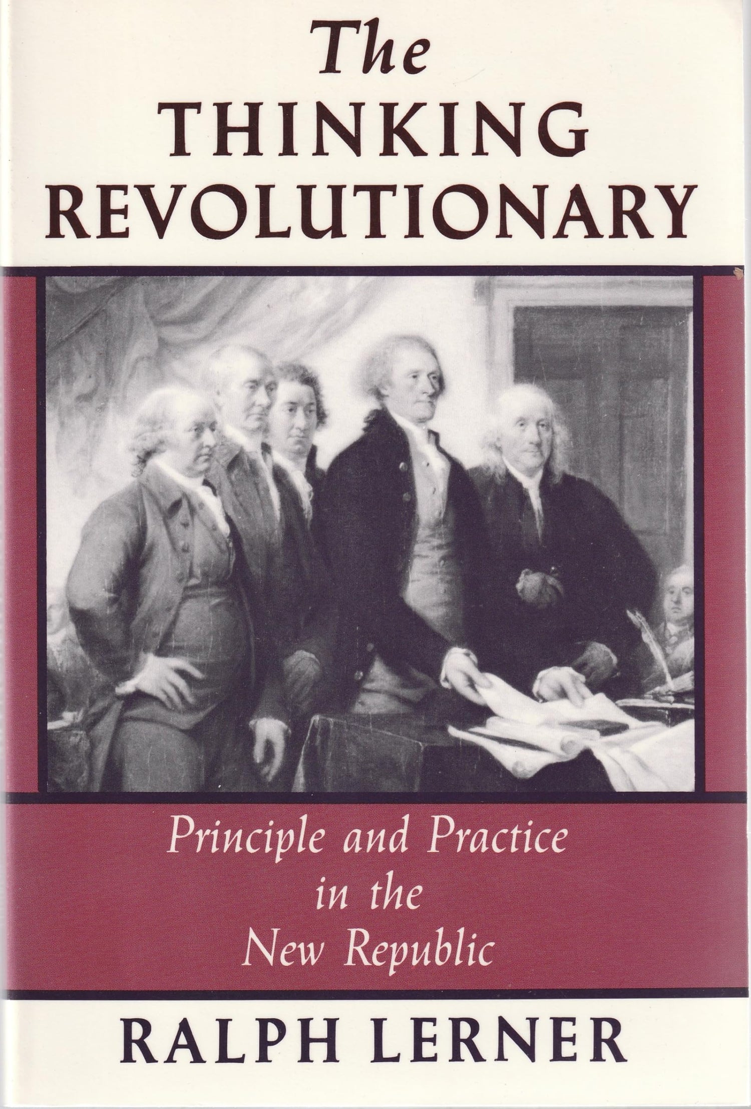 The Thinking Revolutionary: Principle and Practice in the New Republic book cover