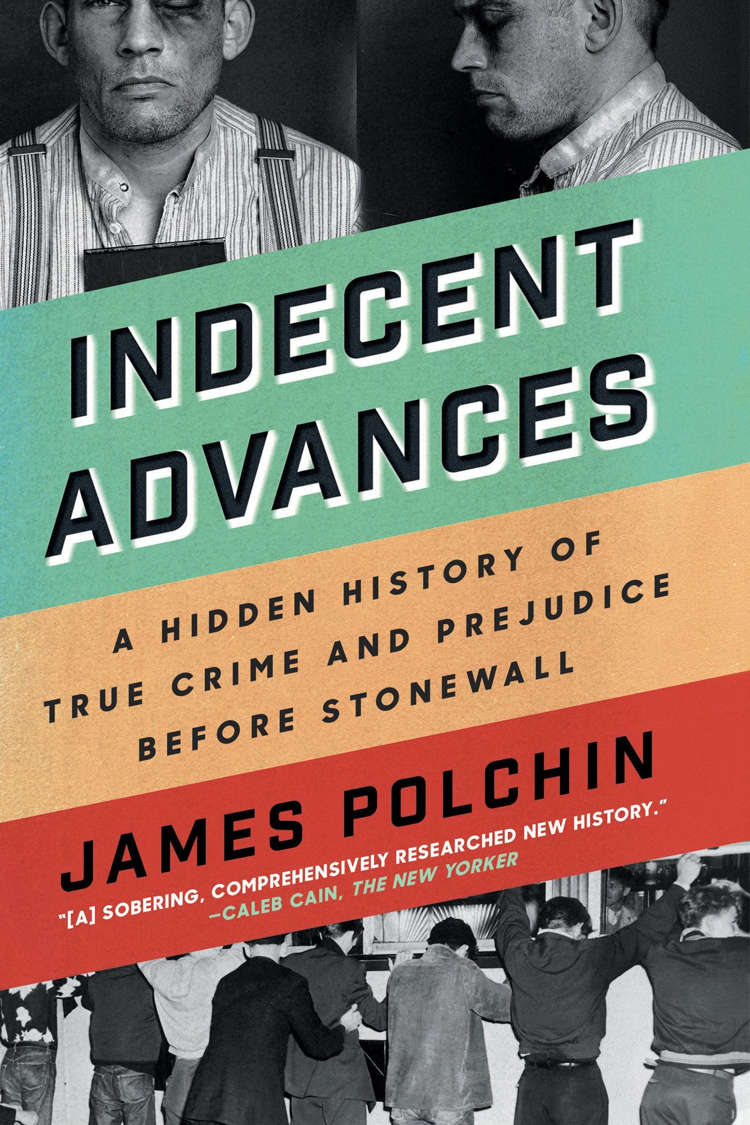Indecent Advances: A Hidden History of True Crime and Prejudice Before Stonewall book cover