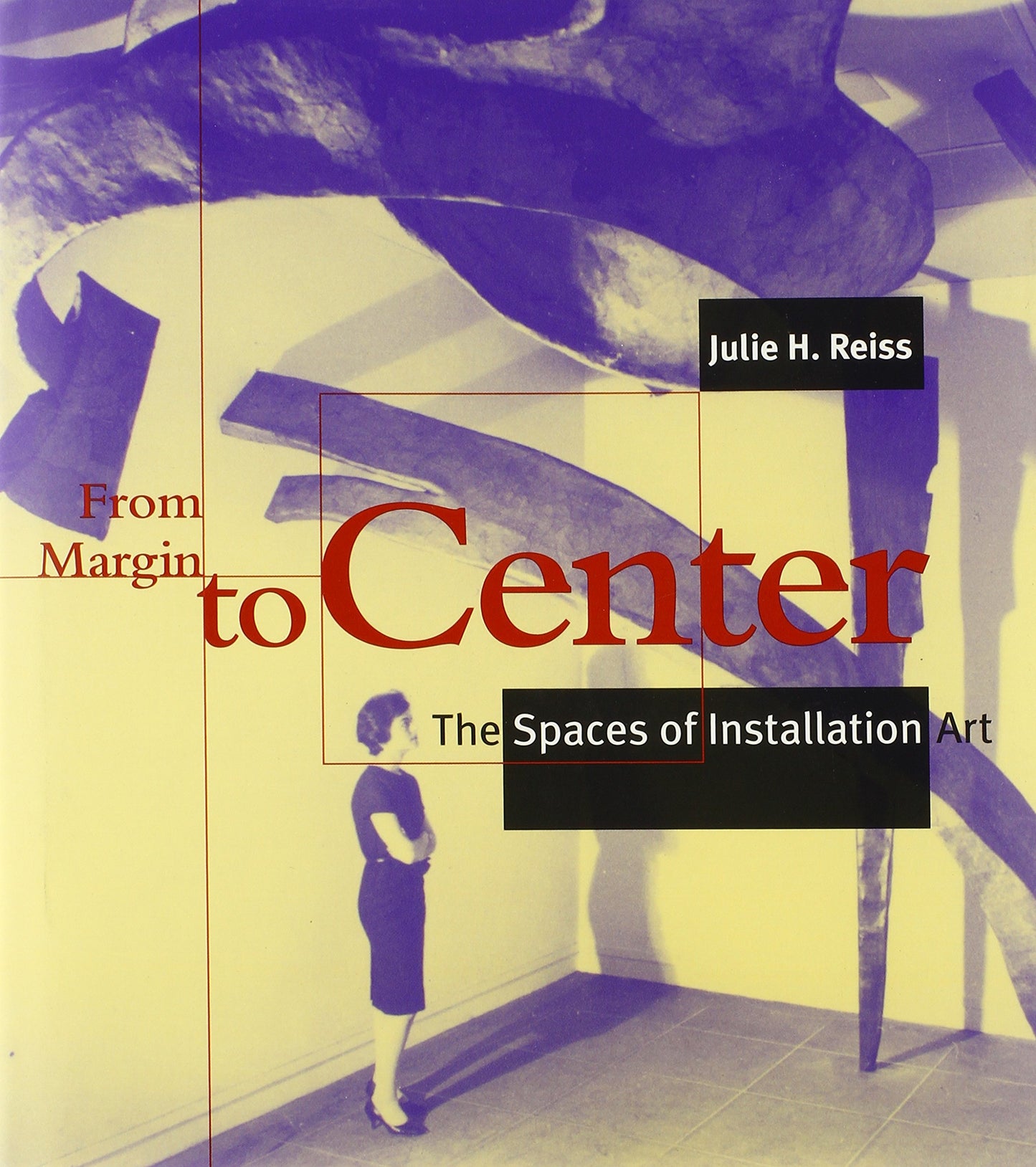 From Margin to Center: The Spaces of Installation Art book cover