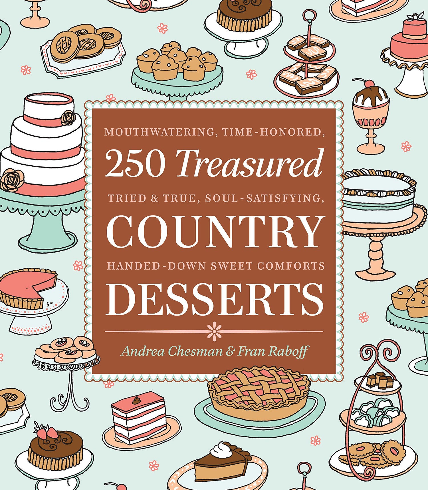250 Treasured Country Desserts: Mouthwatering, Time-Honored, Tried & True, Soul-Satisfying, Handed-Down Sweet Comforts book cover