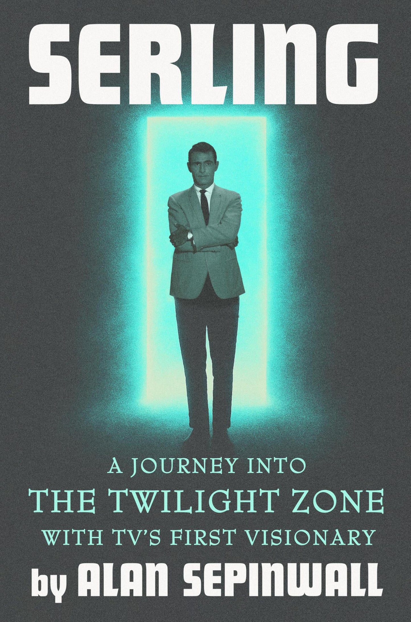 Serling: A Journey into The Twilight Zone with TV's First Visionary book cover