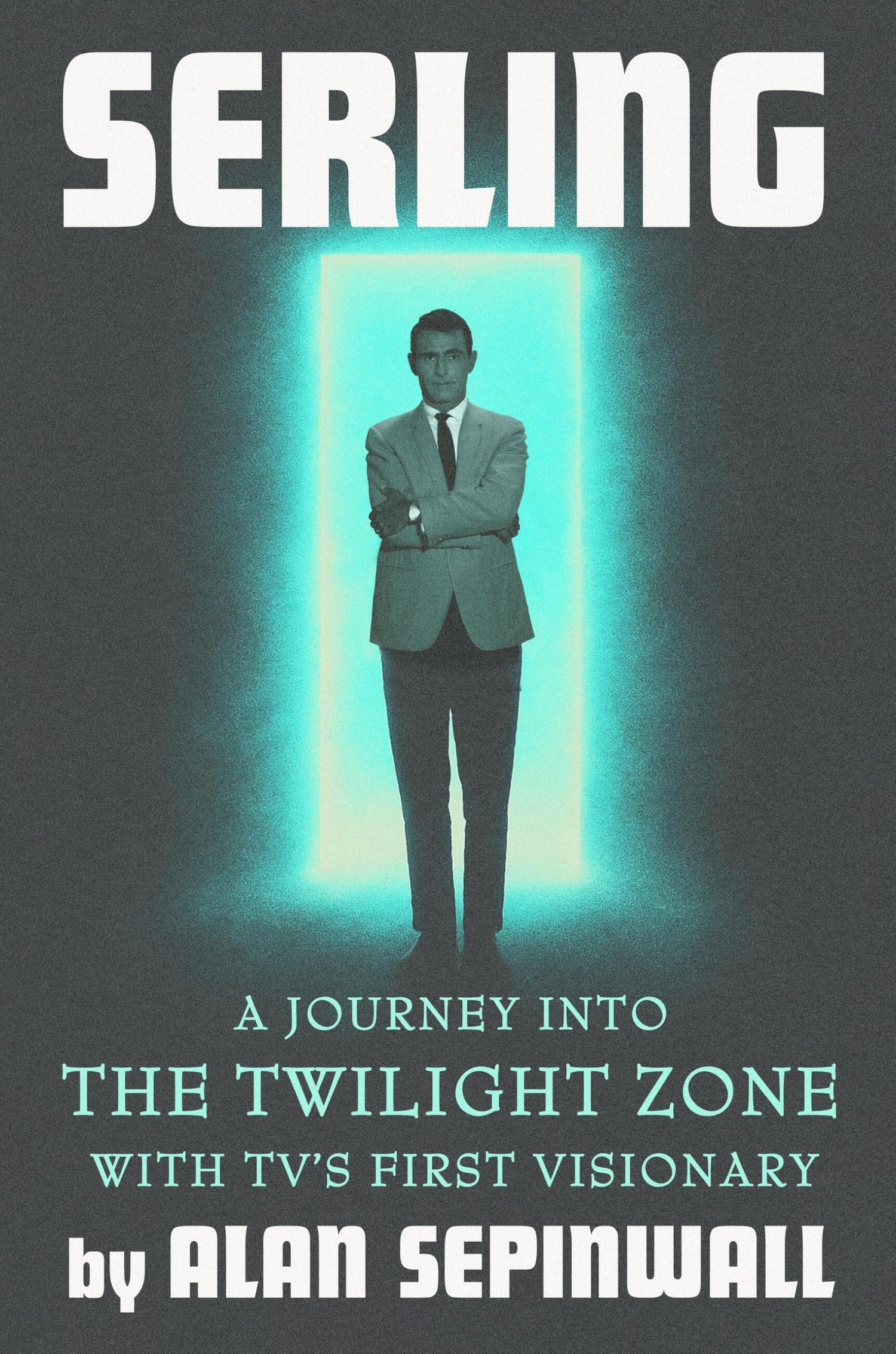 Serling: A Journey into The Twilight Zone with TV's First Visionary book cover