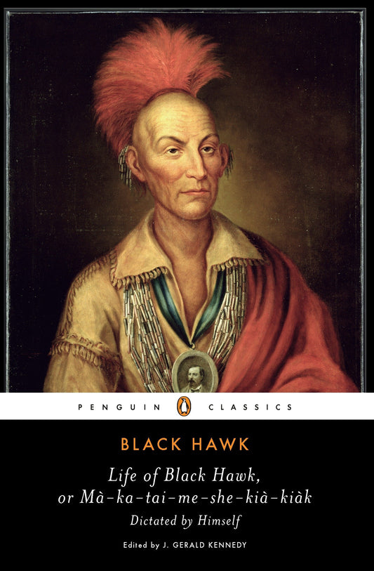 Life of Black Hawk, or Ma-Ka-Tai-Me-She-Kia-Kiak