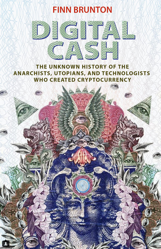Digital Cash: The Unknown History of the Anarchists, Utopians, and Technologists Who Created Cryptocurrency book cover