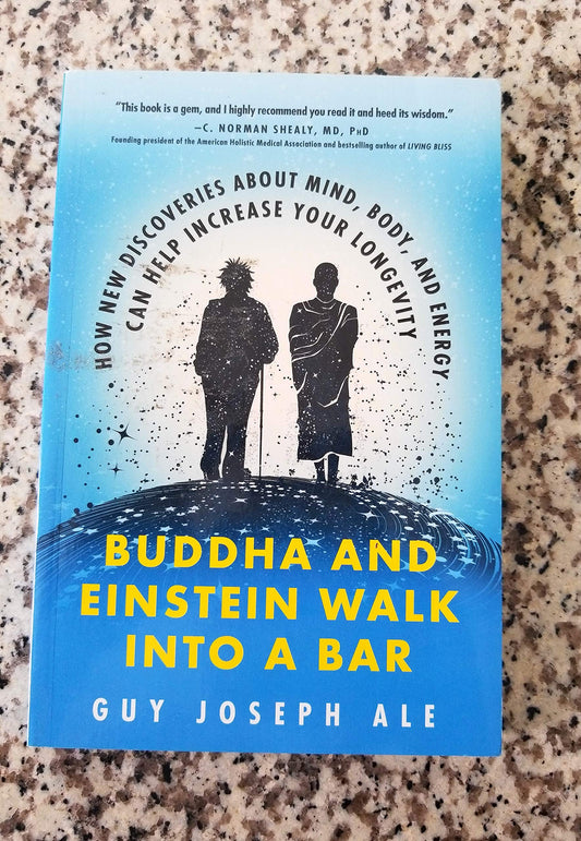 Buddha and Einstein Walk Into a Bar: How New Discoveries about Mind, Body, and Energy Can Help Increase Your Longevity book cover