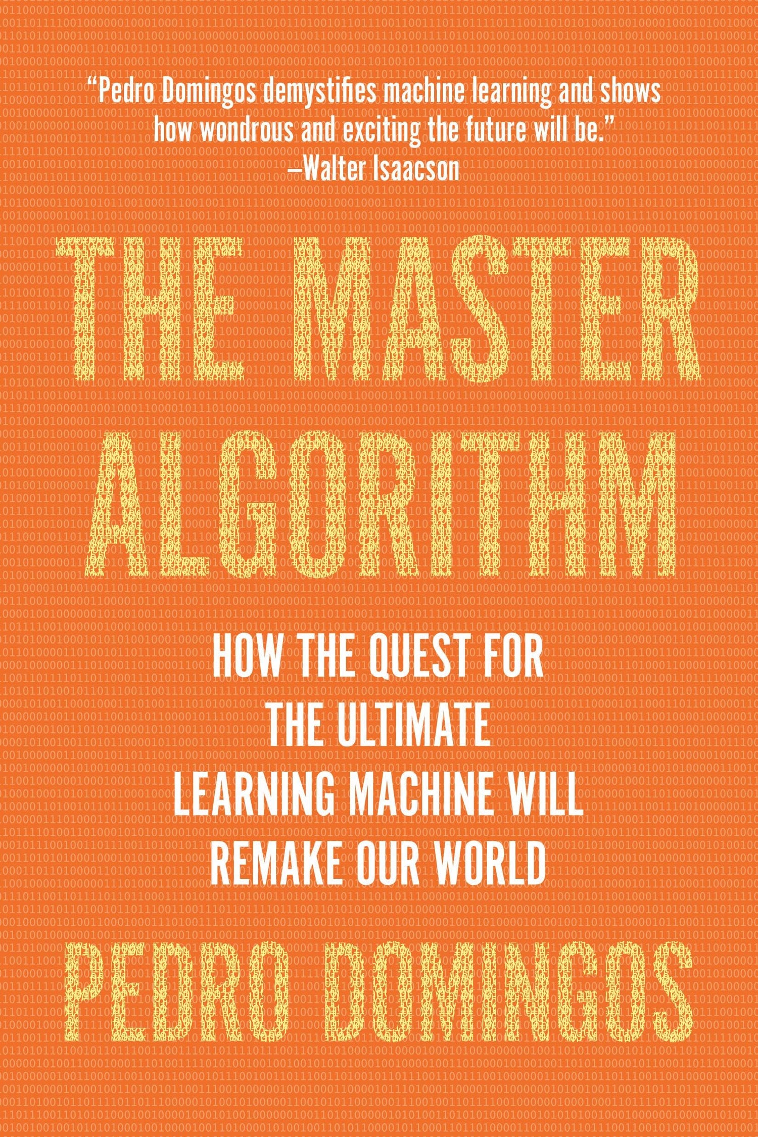 Master Algorithm: How the Quest for the Ultimate Learning Machine Will Remake Our World book cover
