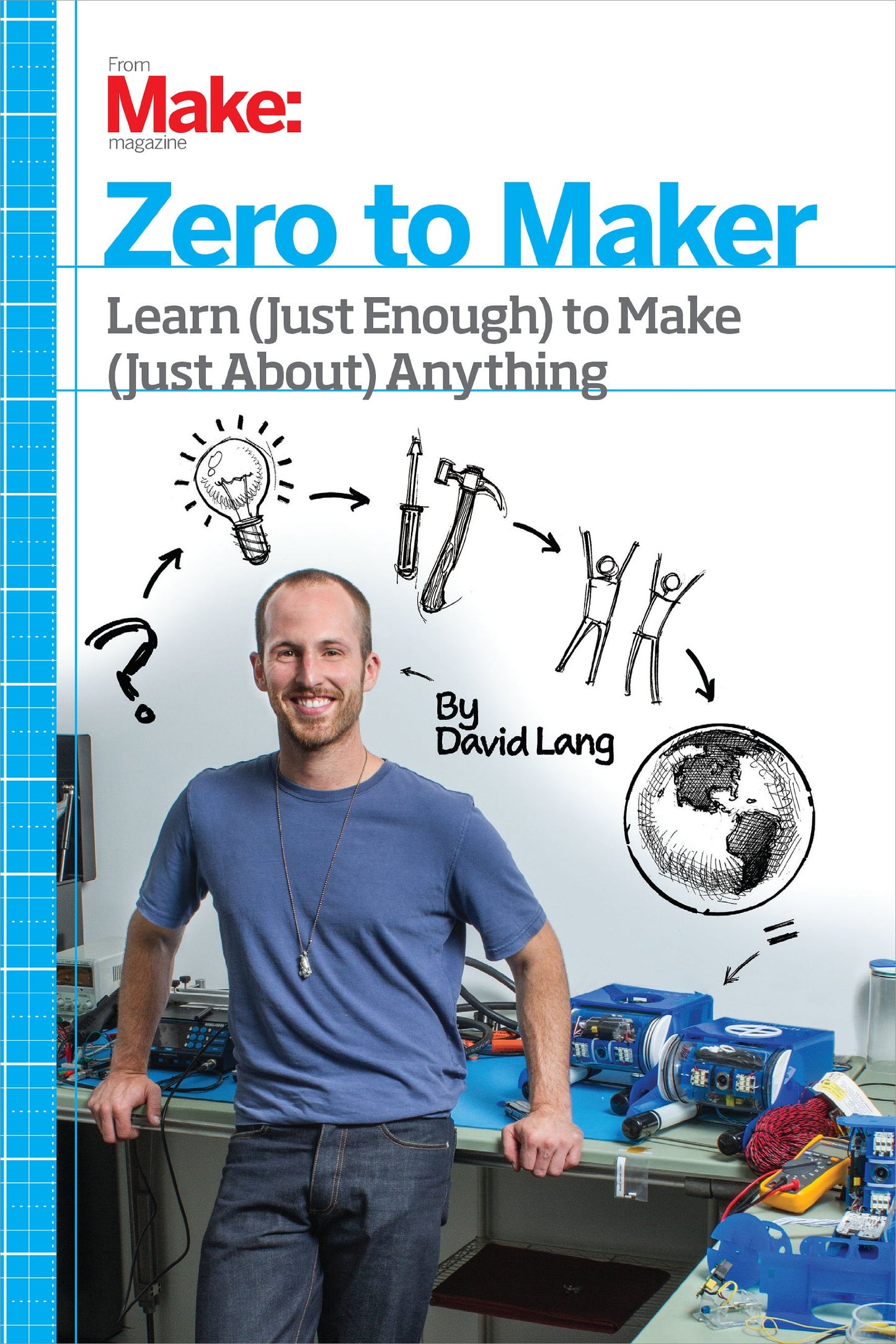 Zero to Maker: Learn (Just Enough) to Make (Just About) Anything