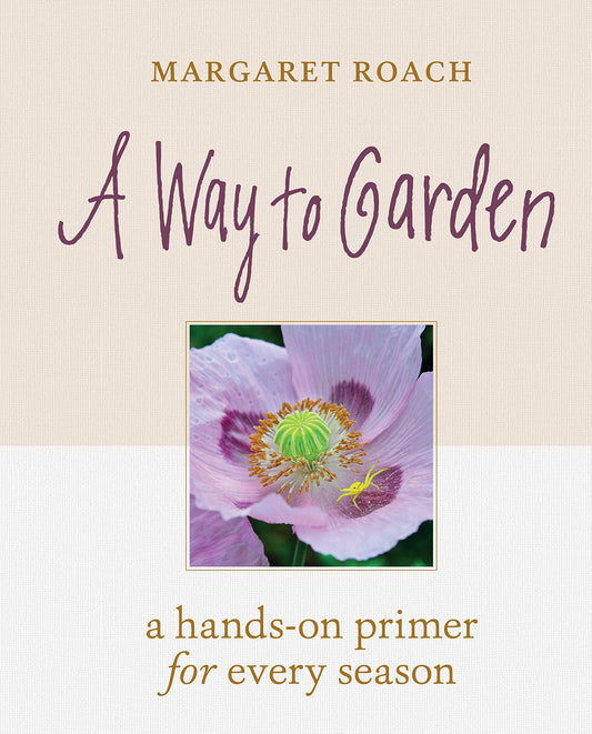 Way to Garden: A Hands-On Primer for Every Season