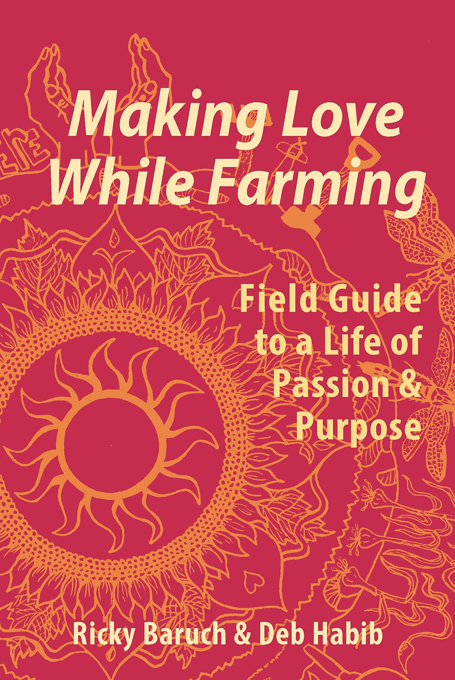 Making Love While Farming: Field Guide to a Life of Passion & Purpose book cover