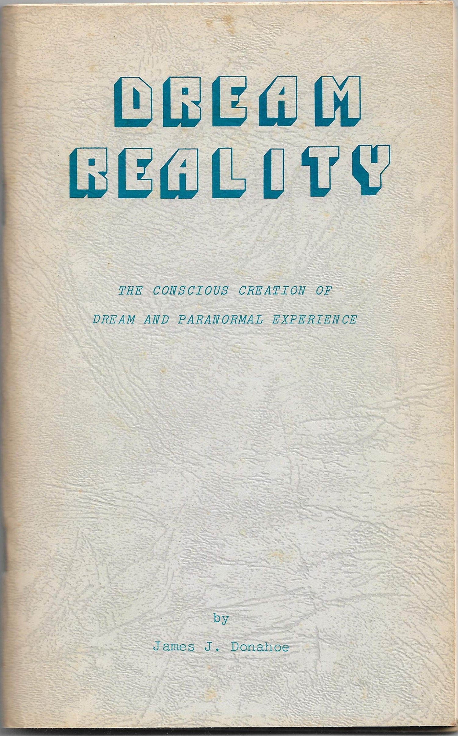 Dream reality: The conscious creation of dream and paranormal experience book cover