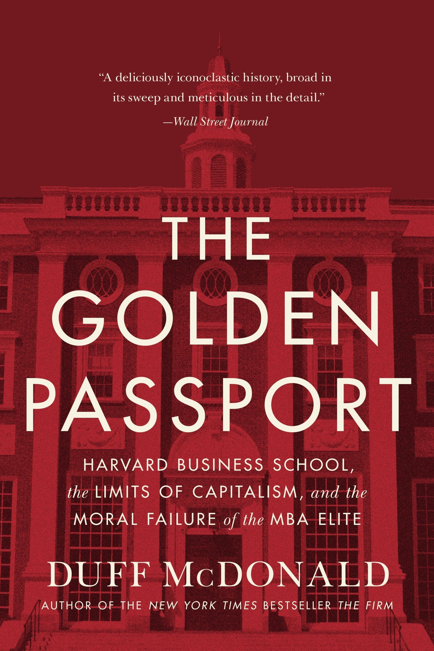 Golden Passport: Harvard Business School, the Limits of Capitalism, and the Moral Failure of the MBA Elite book cover