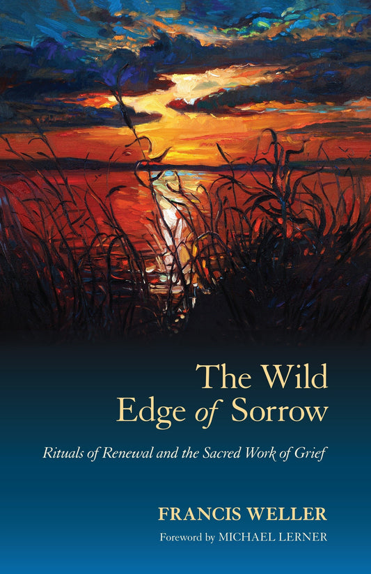 Wild Edge of Sorrow: Rituals of Renewal and the Sacred Work of Grief