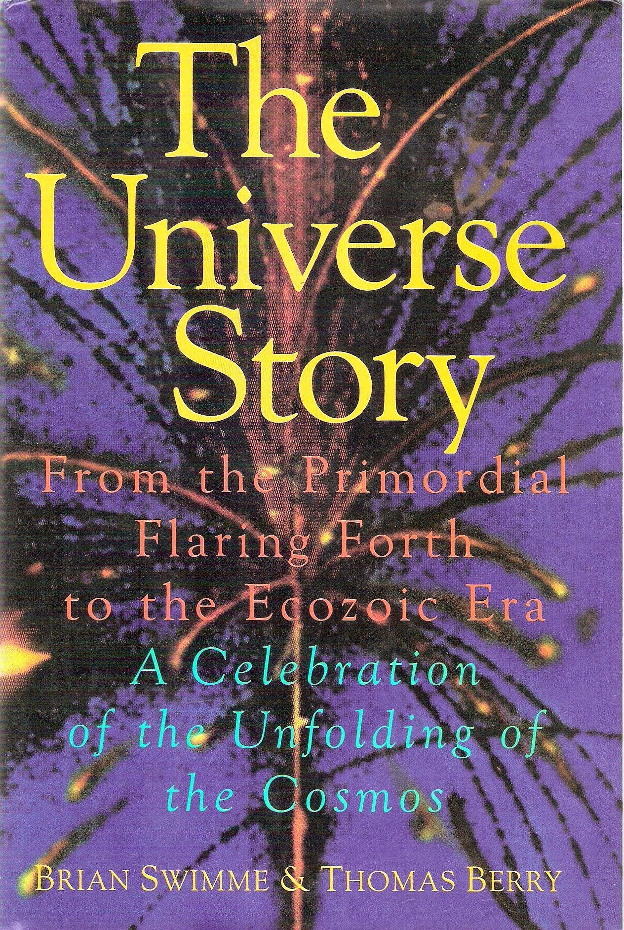 Universe Story: From the Primordial Flaring Forth to the Ecozoic Era--A Celebration of the Unfolding of the Cosmos book cover