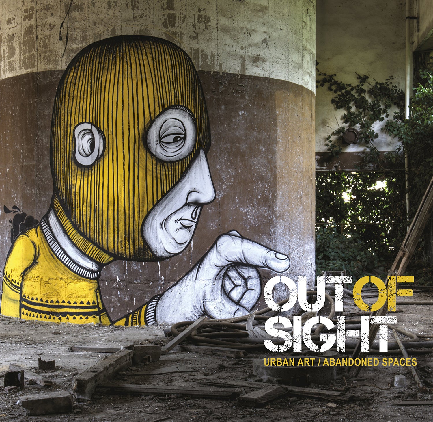 Out of Sight: Urban Art / Abandoned Spaces book cover