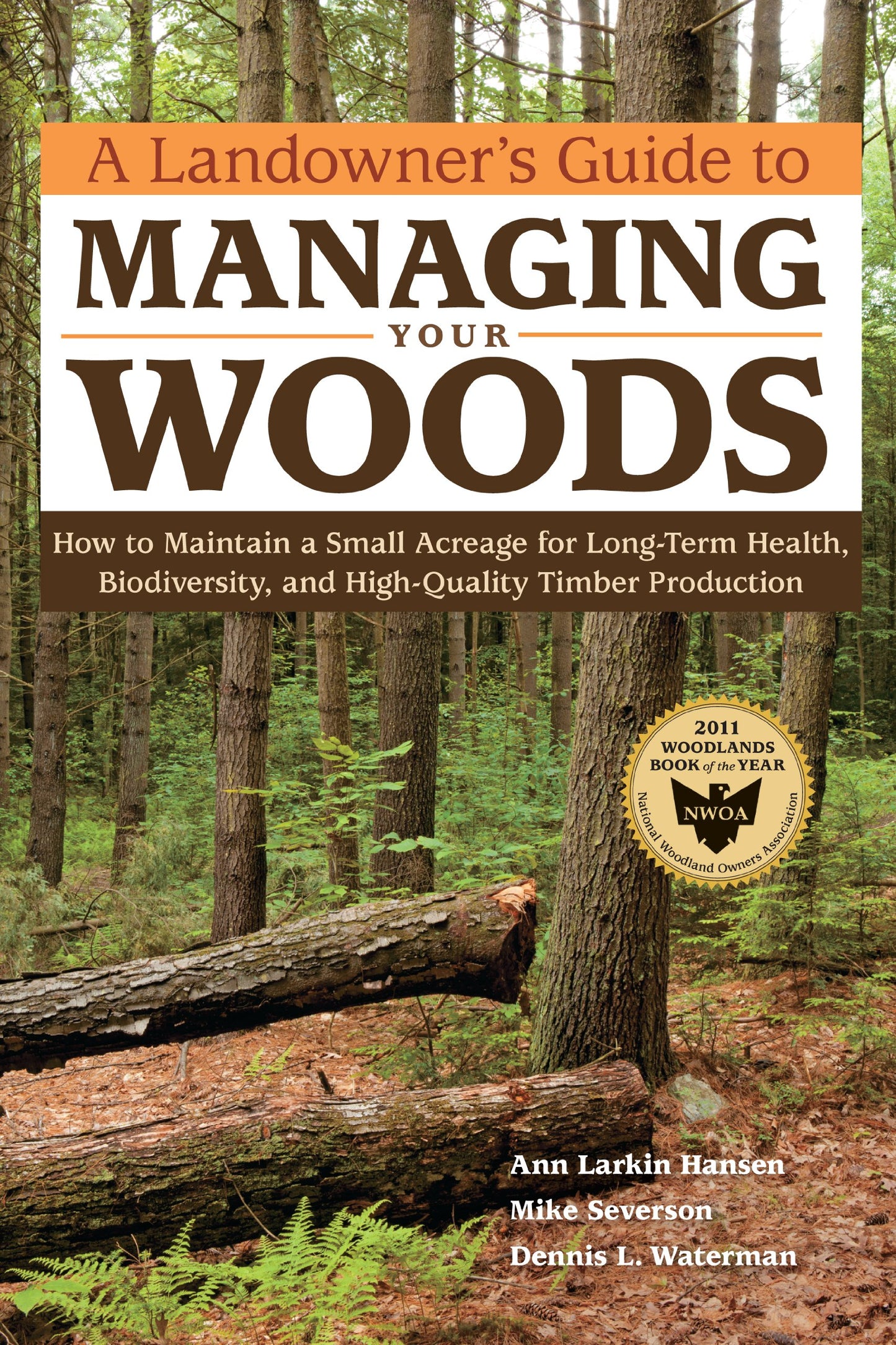 Landowner's Guide to Managing Your Woods: How to Maintain a Small Acreage for Long-Term Health, Biodiversity, and High-Quality Timber Production book cover