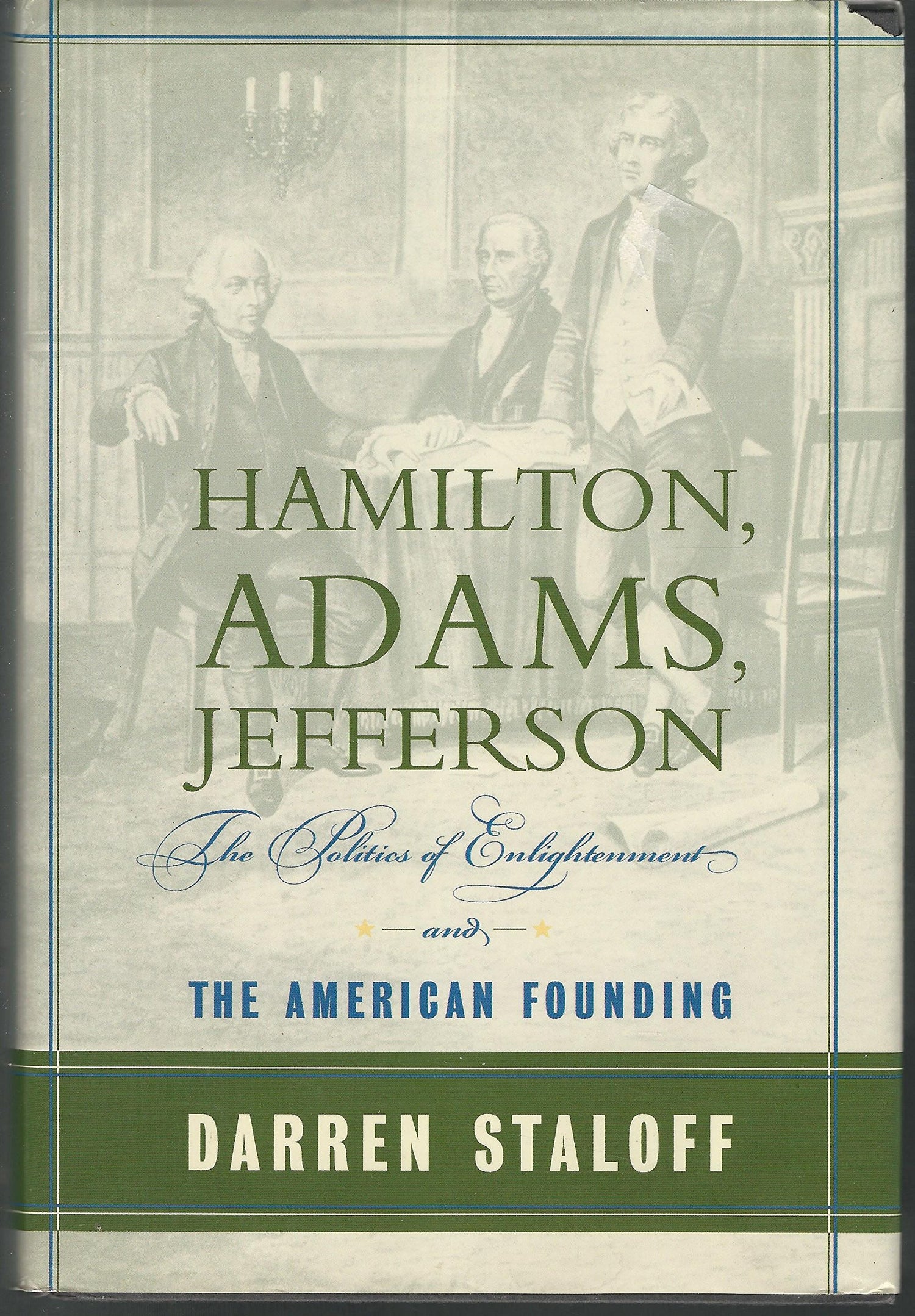 Hamilton, Adams, Jefferson: The Politics of Enlightenment and the American Founding book cover