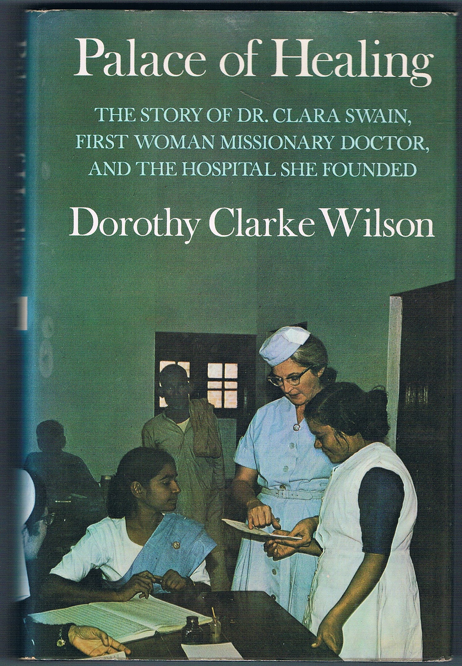 Palace of healing: The story of Dr. Clara Swain, first woman missionary doctor, and the hospital she founded book cover